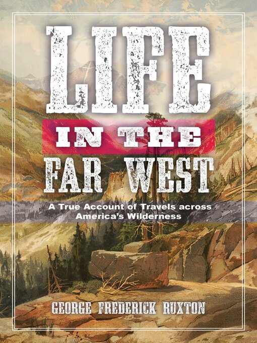 Title details for Life in the Far West: a True Account of Travels across America's Wilderness by George Frederick Ruxton - Wait list